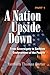 A Nation Upside Down Part 1 by Kenneth Carter