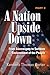 A Nation Upside Down Part 2 by Kenneth Carter