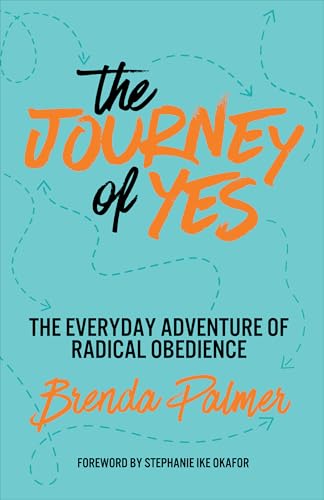 The Journey of Yes: The Everyday Adventure of Radical Obedience (Paperback)