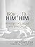 From Him & To Him: Ministry...