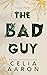 The Bad Guy by Celia Aaron