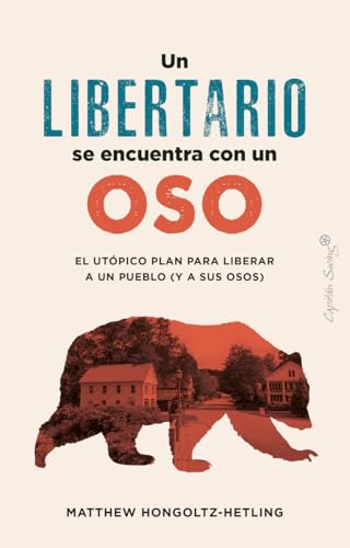 Portada de Un libertario se encuentra con un oso: El utópico plan para liberar a un pueblo, de Matthew Hongoltz-Hetling