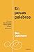En pocas palabras: Por qué los mensajes claros ganan y cómo diseñarlos
