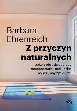 Z przyczyn naturalnych. Ludzka obsesja dobrego samopoczucia i nadludzkie wysiłki, aby żyć dłuzej