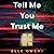 Tell Me You Trust Me