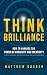 Think Brilliance: How to Ha...