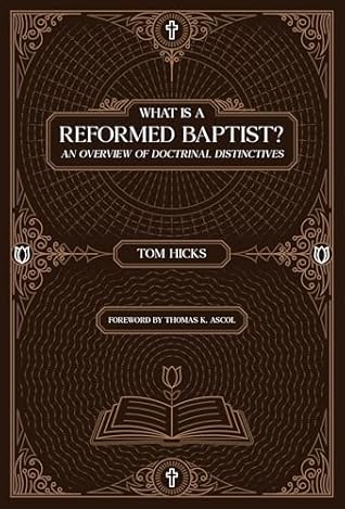 What Is A Reformed Baptist?: An Overview of Doctrinal Distinctives