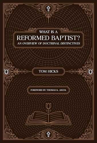 What Is A Reformed Baptist?: An Overview of Doctrinal Distinctives (Kindle Edition)