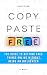 Copy, Paste, Free: The Guid...