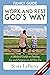 Work and Rest God's Way Family Guide: A Biblical Guide to Finding Joy and Purpose in All You Do
