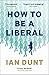 How to Be a Liberal by Ian Dunt