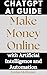 ChatGPT AI Guide: Make Mone...