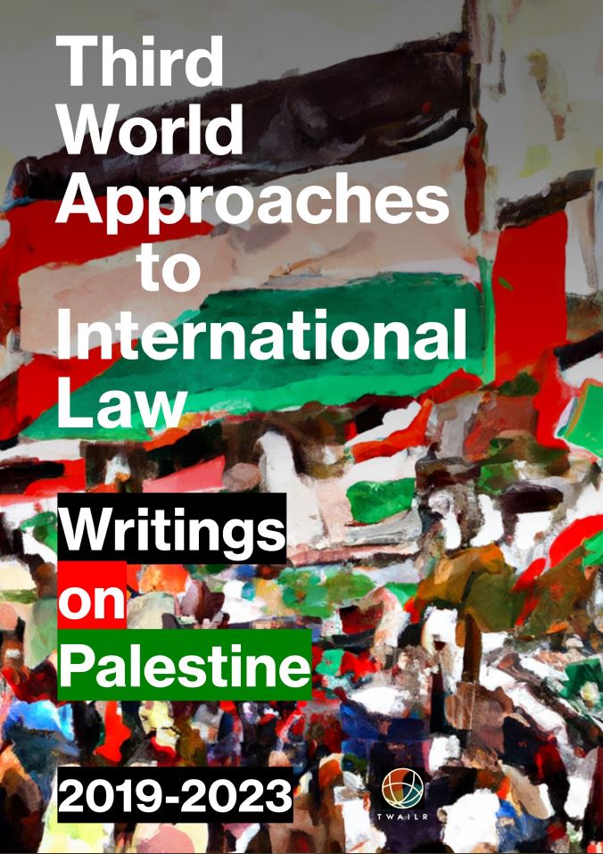 Third World Approaches to International Law: Writings on Palestine: 2019-2023