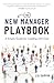 The New Manager Playbook: A Simple Guide for Leading with Ease