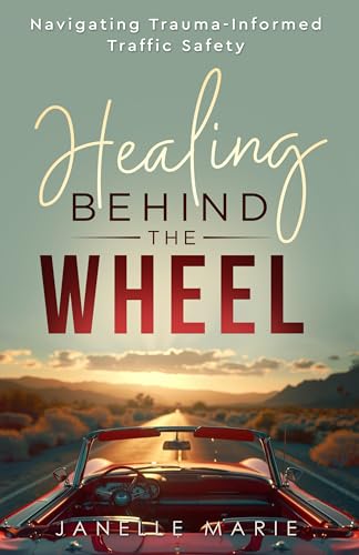 Healing Behind the Wheel: A Step-by-Step Recovery Guide for Crash Survivors, Witnesses & First Responders (Kindle Edition)