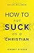 How to Not Suck as a Christian