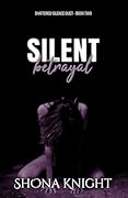 Silent Betrayal (Shattered Silence Duet, #2)
