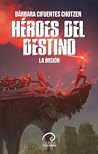 Héroes del Destino by Bárbara Cifuentes Chotzen