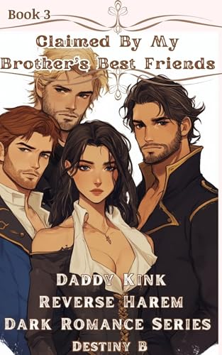 Claimed by my Brother's Best Friends (Daddy Kink Reverse Harem Dark Romance Series Book 3)