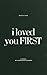 I Loved You First