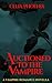 Auctioned To The Vampire: A...