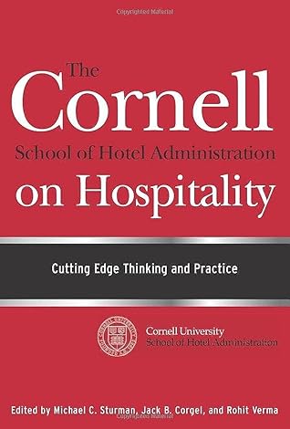 The Cornell School of Hotel Administration on Hospitality: Cutting Edge Thinking and Practice