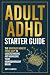 Adult ADHD Starter Guide: The Brutally Honest First Step to Understanding and Managing Your Neurodivergent Brain (Overcoming Adult ADHD Challenges)