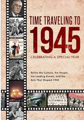 Time Traveling to 1945: Celebrating a Special Year
