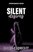 Silent Desires (Shattered Silence Duet, #1)