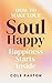 How to make your Soul Happy...