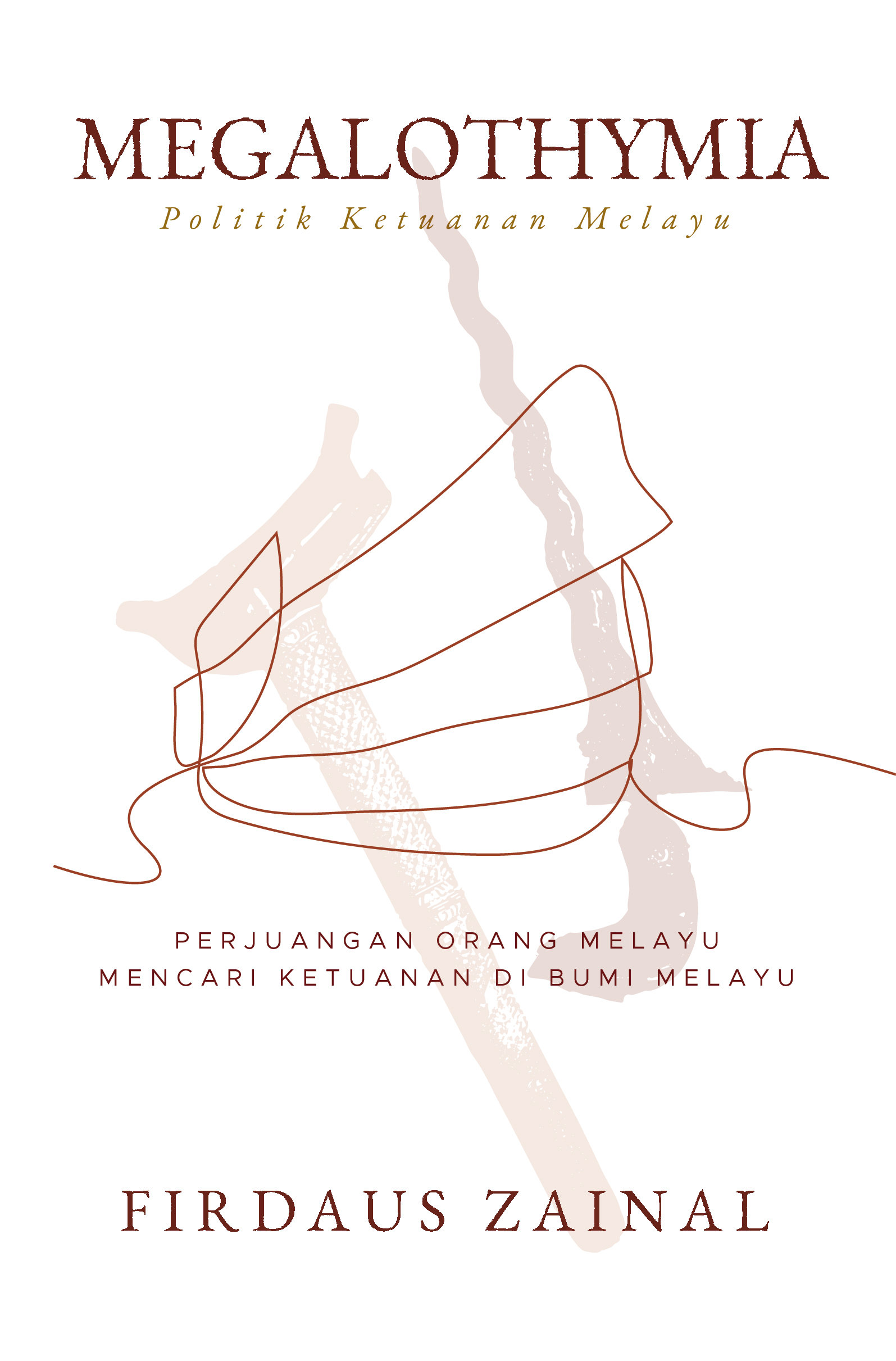 Megalothymia Politik Ketuanan Melayu: Perjuangan Orang Melayu Mencari Ketuanan Melayu (Unknown Binding)