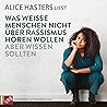 Was weiße Menschen nicht über Rassismus hören wollen aber wis... by Alice Hasters