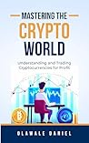 Mastering the Crypto World: Understanding and Trading Cryptocurrencies for Profits