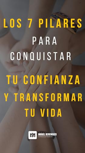 Los 7 Pilares para Conquistar tu Confianza y Transformar Tu Vida (Spanish Edition)