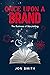 Once Upon A Brand: The Busi...