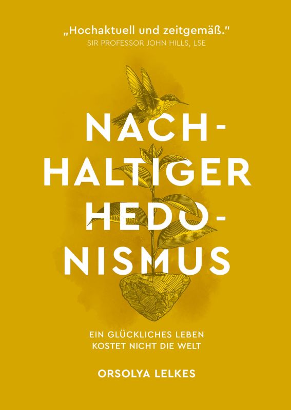 Nachhaltiger Hedonismus. Ein glückliches Leben kostet nicht die Welt (Hardcover)