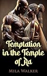 Temptation in the Temple of Ra: Amid the Sands of Egypt, a Nubian Gladiator and Servant Girl Ignite Lustful Passion – A Short Steamy Historical Erotica in the Shadow of the Pharaohs
