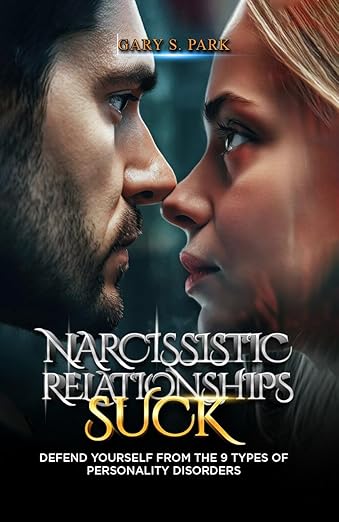Narcissistic Relationships Suck: Defend Yourself From The 9 Types Of Personality Disorders