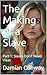 The Making of a Slave: Part...