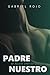 Padre nuestro: Un relato er...