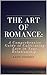 THE ART OF ROMANCE: A Compr...