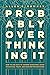 Probably Overthinking It: How to Use Data to Answer Questions, Avoid Statistical Traps, and Make Better Decisions