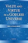 Value and Virtue in a Godless Universe by Erik J. Wielenberg