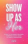 Show Up as Her: 1...