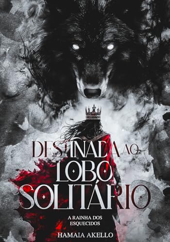 Destinada ao Lobo Solitário: A Rainha dos Esquecidos (Portuguese Edition)