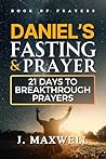 Daniel’s Fasting and Prayers: 21 Days to Breakthrough Prayers (Fasting and prayer spiritual warfare)