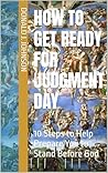 How to Get Ready for Judgment Day: 10 Steps to Help Prepare You to Stand Before God
