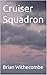 Cruiser Squadron by Brian Withecombe Cruiser Squadron by Brian Withecombe