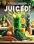 Juiced for Energy 12 Essential Juice Recipes for Real Variety Without the Overwhelm by John Kutzer