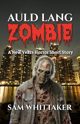 Auld Lang Zombie: A New Years Horror Short Story (Kindle Edition)